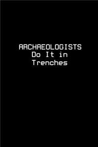 Archaeologists Do It In Trenches