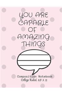 YOU ARE CAPABLE OF AMAZING THINGS Composition Notebook - College Ruled, 8.5 x 11