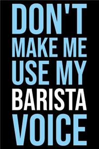 Don't Make Me Use My Barista Voice
