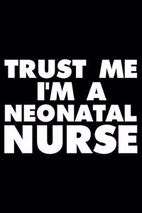 Trust Me I'm a Neonatal Nurse