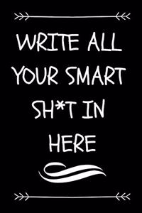 Write All Your Smart Sh*t in Here