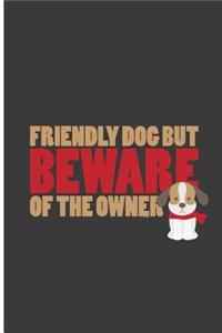 Friendly Dog But Beware Of The Owner