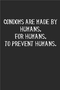 Condoms Are Made By Humans, For Humans, To Prevent Humans