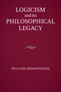 Logicism and Its Philosophical Legacy