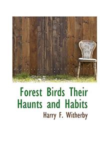 Forest Birds Their Haunts and Habits