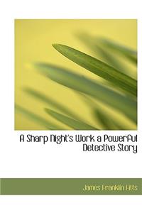 A Sharp Night's Work a Powerful Detective Story