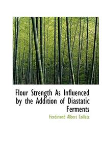 Flour Strength as Influenced by the Addition of Diastatic Ferments