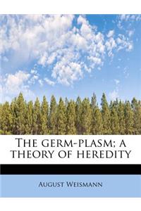 The Germ-Plasm; A Theory of Heredity