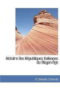 Histoire Des Republiques Italiennes Du Moyen Age