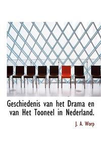 Geschiedenis Van Het Drama En Van Het Tooneel in Nederland.