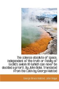 The Science Absolute of Space, Independent of the Truth or Falsity of Euclid's Axiom XI (Which Can N