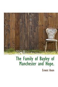 The Family of Bayley of Manchester and Hope.