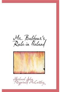 Mr. Balfour's Rule in Ireland