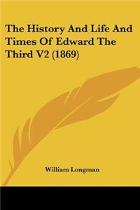 The History And Life And Times Of Edward The Third V2 (1869)