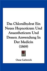 Chloralhydrat Ein Neues Hypnoticum Und Anaestheticum Und Dessen Anwendung In Der Medicin (1869)