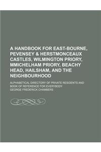 A Handbook for East-Bourne, Pevensey & Herstmonceaux Castles, Wilmington Priory, Mmichelham Priory, Beachy Head, Hailsham, and the Neighbourhood; Al