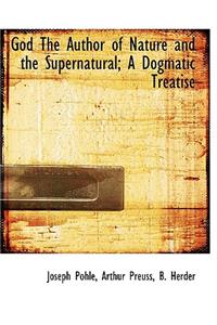 God the Author of Nature and the Supernatural; A Dogmatic Treatise