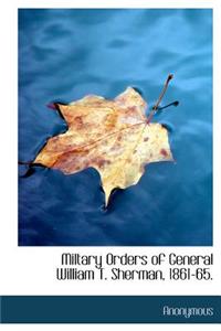 Miltary Orders of General William T. Sherman, 1861-65.