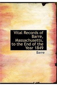 Vital Records of Barre, Massachusetts, to the End of the Year 1849