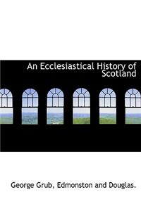 An Ecclesiastical History of Scotland