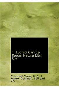 T. Lucreti Cari de Rerum Natura Libri Sex