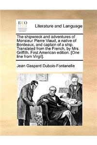 Shipwreck and Adventures of Monsieur Pierre Viaud, a Native of Bordeaux, and Captain of a Ship. Translated from the French, by Mrs. Griffith. First American Edition. [One Line from Virgil].