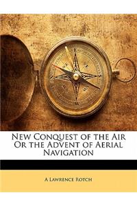 New Conquest of the Air or the Advent of Aerial Navigation