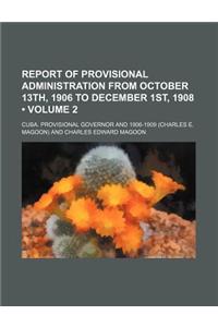 Report of Provisional Administration from October 13th, 1906 to December 1st, 1908 (Volume 2)