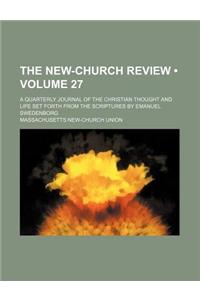 The New-Church Review (Volume 27); A Quarterly Journal of the Christian Thought and Life Set Forth from the Scriptures by Emanuel Swedenborg