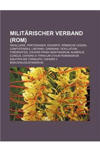 Militarischer Verband (ROM): Kavallerie, Pratorianer, Kohorte, Romische Legion, Comitatenses, Limitanei, Gabiniani, Vexillation, Foederaten