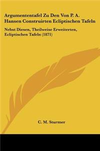 Argumententafel Zu Den Von P. A. Hansen Construirten Ecliptischen Tafeln