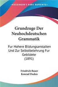 Grundzuge Der Neuhochdeutschen Grammatik: Fur Hohere Bildungsanstalten Und Zur Selbstbelehrung Fur Gebildete (1891)