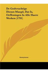 de Godvruchtige Dienst-Maegd, DAT Is, Oeffeningen in Alle Haere Werken (1791)