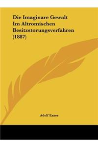 Die Imaginare Gewalt Im Altromischen Besitzstorungsverfahren (1887)