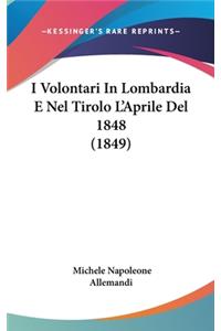 I Volontari in Lombardia E Nel Tirolo L'Aprile del 1848 (1849)
