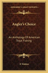 Angler's Choice: An Anthology Of American Trout Fishing