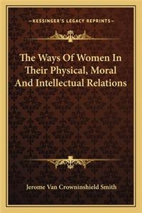 Ways of Women in Their Physical, Moral and Intellectual Relations