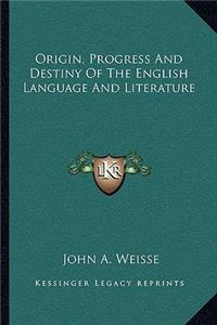 Origin, Progress and Destiny of the English Language and Literature