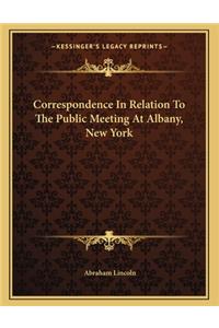 Correspondence in Relation to the Public Meeting at Albany, New York