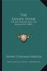 Lenape Stone the Lenape Stone: Or the Indian and the Mammoth (1885) or the Indian and the Mammoth (1885)