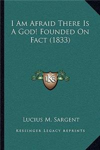 I Am Afraid There Is a God! Founded on Fact (1833)