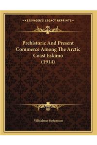 Prehistoric And Present Commerce Among The Arctic Coast Eskimo (1914)