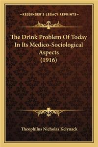 The Drink Problem Of Today In Its Medico-Sociological Aspects (1916)