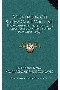 A Textbook on Show-Card Writing