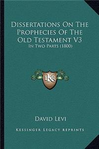 Dissertations on the Prophecies of the Old Testament V3
