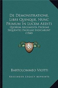 De Demonstratione, Libri Quinque, Nunc Primum In Lucem Aediti