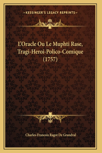 L'Oracle Ou Le Muphti Rase, Tragi-Heroi-Polico-Comique (1757)