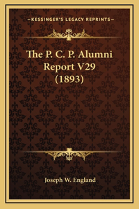 The P. C. P. Alumni Report V29 (1893)