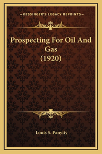 Prospecting For Oil And Gas (1920)