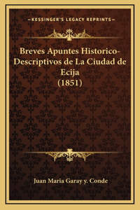 Breves Apuntes Historico-Descriptivos de La Ciudad de Ecija (1851)